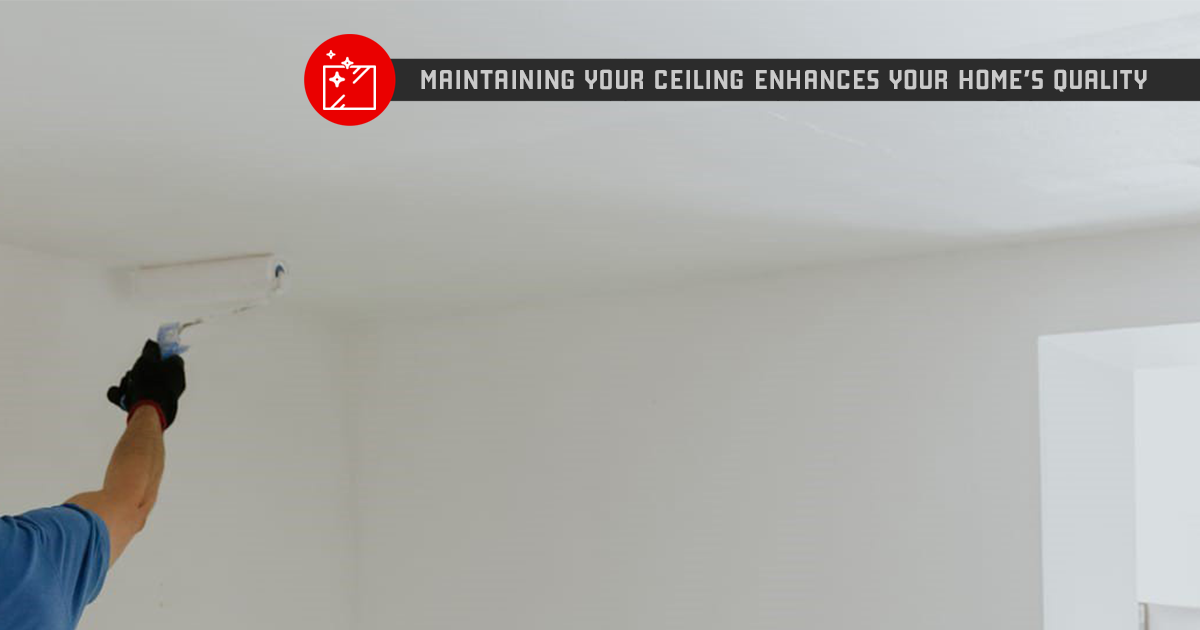 A Homeowner's Guide to Maintain Your Ceiling